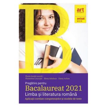 Pregatire pentru Bacalaureat 2021. Limba si literatura romana - Florin Ionita