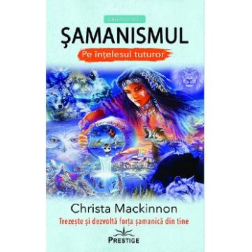 Samanismul pe intelesul tuturor - Christa Mackinnon