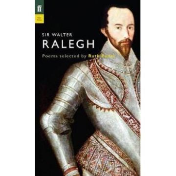 Sir Walter Ralegh. Poet to Poet - Ruth Padel