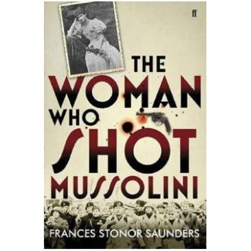 The Woman Who Shot Mussolini - Frances Stonor Saunders