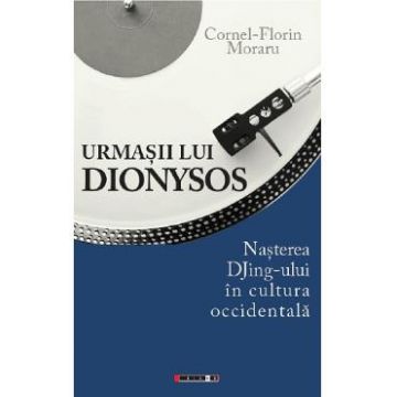 Urmasii lui Dionysos - Cornel-Florin Moraru