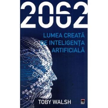 2062. Lumea creata de inteligenta artificiala - Toby Walsh