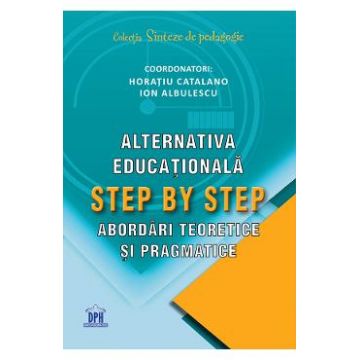 Alternativa educationala Step by Step. Abordari teoretice si pragmatice - Horatiu Catalano, Ion Albulescu