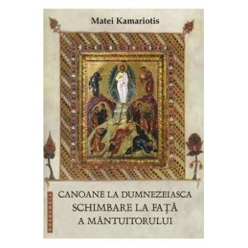 Canoane la dumnezeiasca Schimbare la fata a Mantuitorului - Matei Kamariotis