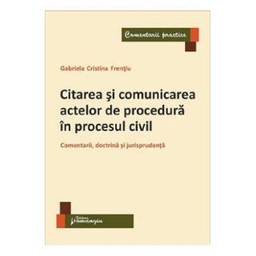 Citarea si comunicarea actelor de procedura in procesul civil - Gabriela Cristina Frentiu