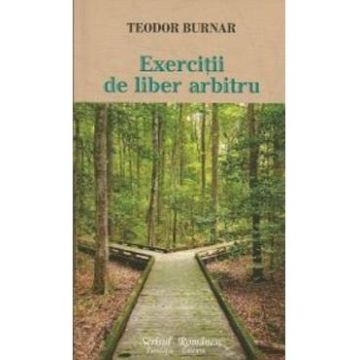 Exercitii de liber arbitru - Teodor Burnar