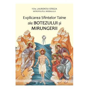 Explicarea Sfintelor Taine ale Botezului si Mirungerii - Laurentiu Streza