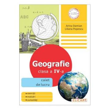 Geografie - Clasa 4 - Caiet de lucru - Arina Damian, Liliana Popescu
