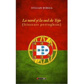 La nord si la sud de Tejo. Itinerare portugheze - Stelian Turlea