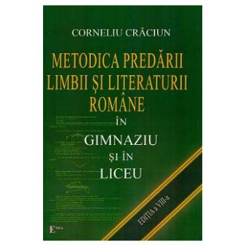 Metodica predarii limbii si literaturii romane in gimnaziu si in liceu. Ed.8 - Corneliu Craciun