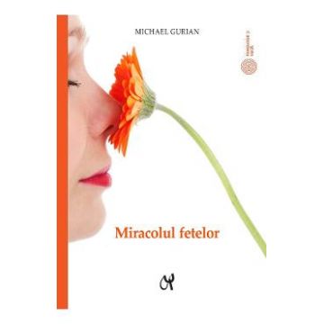 Miracolul fetelor - Michael Gurian