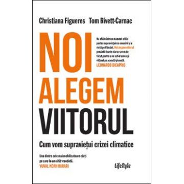 Noi alegem viitorul - Christiana Figueres, Tom Rivett-Carnac