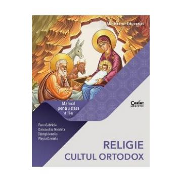 Religie. Cultul ortodox - Clasa 2 - Manual - Gabriela Favu, Ana Nicoleta Danciu, Ionela Titiriga, Daniela Plesca