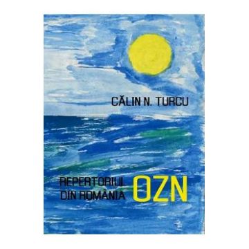 Repertoriul OZN din Romania - Calin N. Turcu