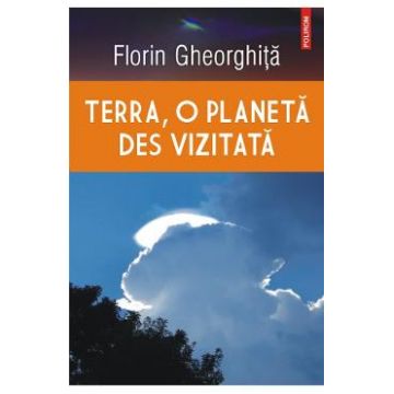 Terra, o planeta des vizitata - Florin Gheorghita