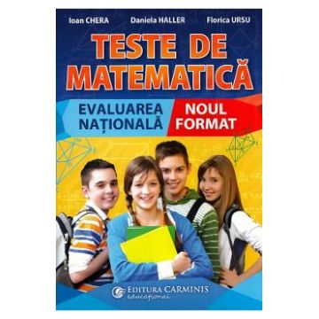 Teste de matematica. Evaluarea nationala. Noul format - Ioan Chera, Daniela Haller, Florica Ursu