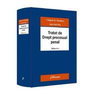 Tratat de drept procesual penal Ed.4 - Grigore Gr. Theodoru , Ioan-Paul Chis