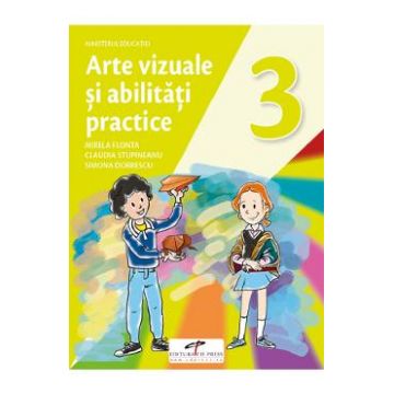 Arte vizuale si abilitati practice - Clasa 3 - Manual - Mirela Flonta, Claudia Stupineanu, Simona Dobrescu