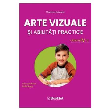 Arte vizuale si abilitati practice - Clasa 4 - Manual - Gheorghe Roset, Emilia Roset