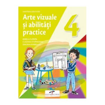 Arte vizuale si abilitati practice - Clasa 4 - Manual - Mirela Flonta, Claudia Stupineanu, Simona Dobrescu