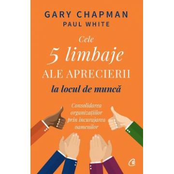 Cele 5 limbaje ale aprecierii la locul de munca - Gary Chapman