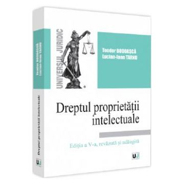 Dreptul proprietatii intelectuale Ed.5 - Teodor Bodoasca, Lucian-Ioan Tarnu