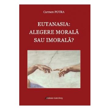 Eutanasia: alegere morala sau imorala? - Carmen Potra