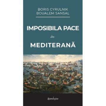 Imposibila pace in Mediterana - Boris Cyrulnik, Boualem Sansal