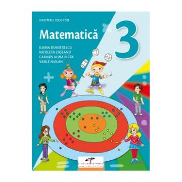Matematica - Clasa 3 - Manual - Iliana Dumitrescu, Nicoleta Ciobanu, Alina Carmen Birta, Vasile Molan