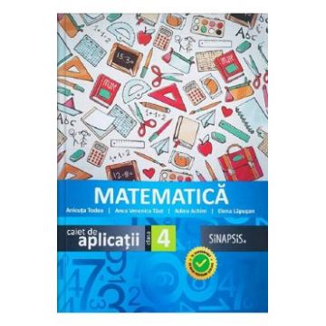 Matematica - Clasa 4 - Caiet de aplicatii - Anicuta Todea, Anca Veronica Taut