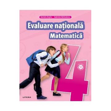 Matematica - Clasa 4 - Teste pentru Evaluarea Nationala - Gabriela Barbulescu, Daniela Besliu