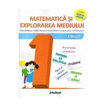 Matematica si explorarea mediului - Clasa 1 - Mirela Mihaescu, Stefan Pacearca, Anita Dulman, Crenguta Alexe, Otilia Brebenel