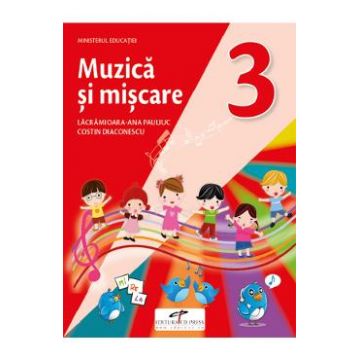 Muzica si miscare - Clasa 3 - Manual - Lacramioara-Ana Pauliuc, Costin Diaconescu