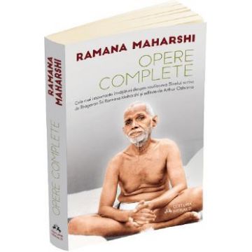 Opere complete. Cele mai importante invataturi despre realizarea sinelui scrise de Bhagavan Sri Ramana Maharshi - Arthur Osborne