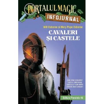 Portalul magic: Infojurnal. Cavaleri si castele Ed.2 - Will Osborne, Mary Pope Osborne