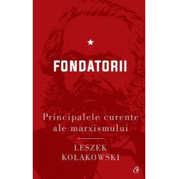Principalele curente ale marxismului Vol.1: Fondatorii - Leszek Kolakowski