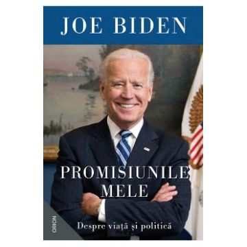 Promisiunile mele. Despre viata si politica - Joe Biden