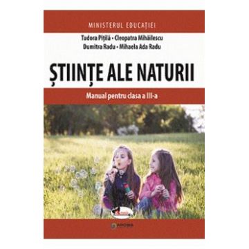 Stiinte ale naturii - Clasa 3 - Manual - Tudora Pitila, Cleopatra Mihailescu, Dumitra Radu, Mihaela-Ada Radu