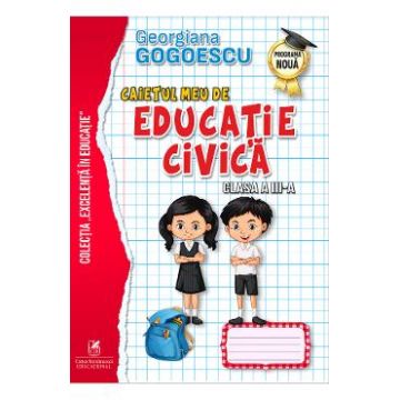 Caietul meu de educatie civica - Clasa 3 - Georgiana Gogoescu