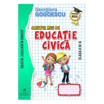 Caietul meu de educatie civica - Clasa 4 - Georgiana Gogoescu