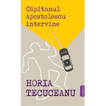 Capitanul Apostolescu intervine - Horia Tecuceanu