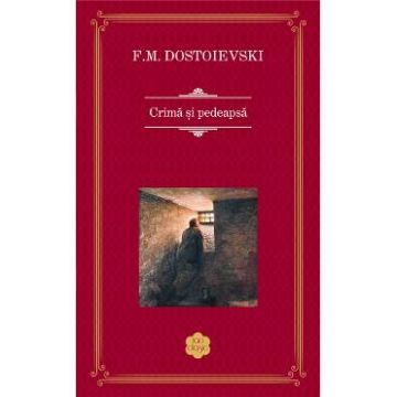 Crima si pedeapsa - F.M. Dostoievski