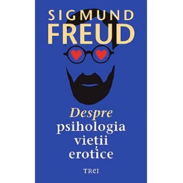Despre psihologia vietii erotice - Sigmund Freud
