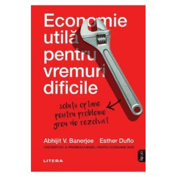 Economie utila pentru vremuri dificile - Abhijit Banerjee, Esther Duflo