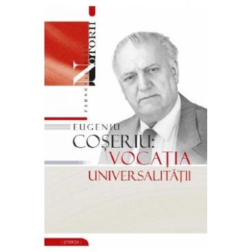 Eugeniu Coseriu: Vocatia universalitatii - Gheorghe Popa