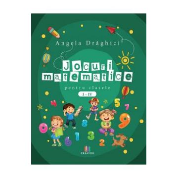 Jocuri matematice pentru clasele 1-4 - Angela Draghici