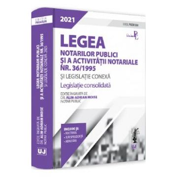 Legea notarilor publici si a activitatii notariale Nr.36/1995 si legislatie conexa 2021