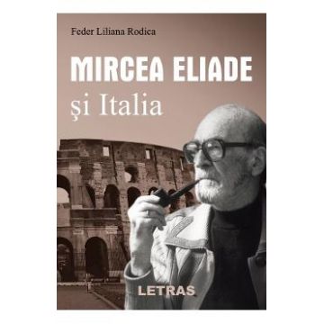 Mircea Eliade si Italia - Feder Liliana Rodica