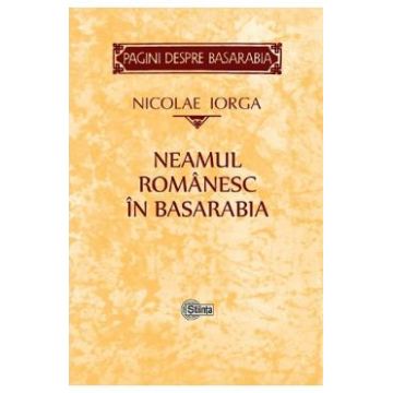 Neamul romanesc in Basarabia - Nicolae Iorga