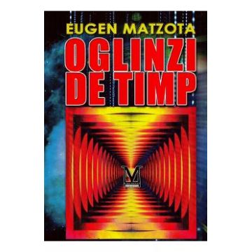 Oglinzi de timp - Eugen Matzota